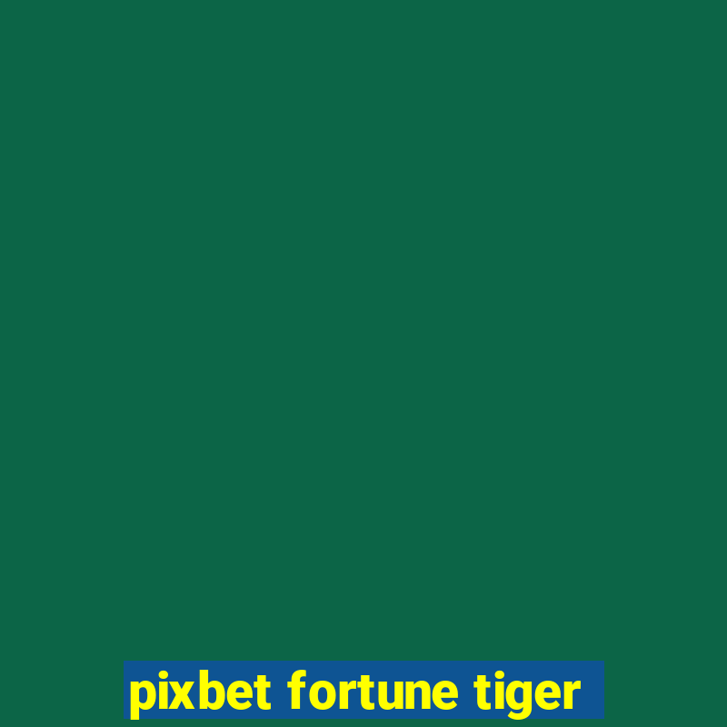 pixbet fortune tiger