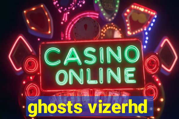 ghosts vizerhd