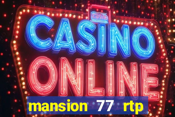 mansion 77 rtp live slot gacor