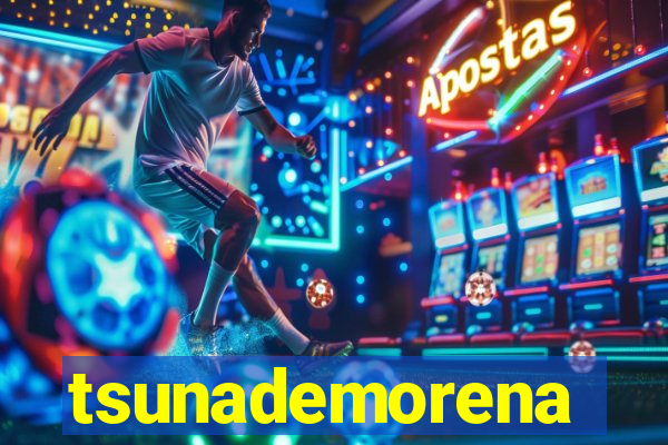 tsunademorena