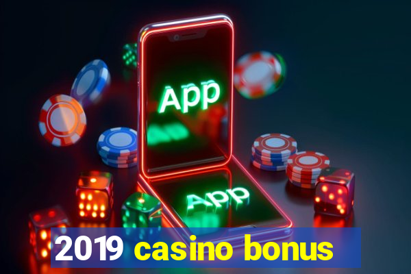 2019 casino bonus