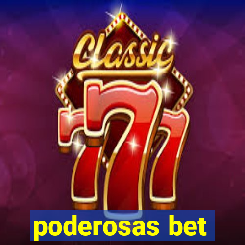 poderosas bet