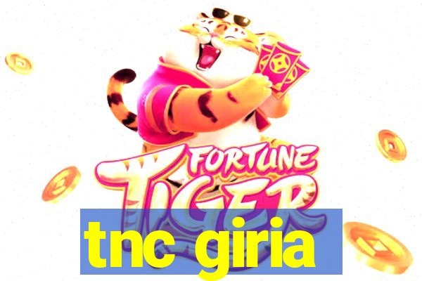 tnc giria