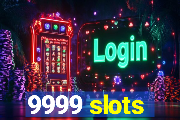 9999 slots