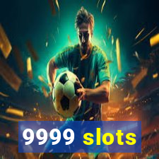 9999 slots