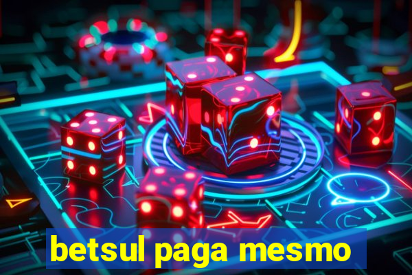 betsul paga mesmo