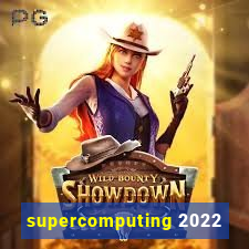 supercomputing 2022