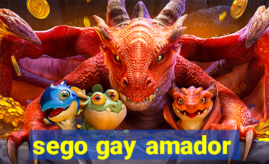 sego gay amador