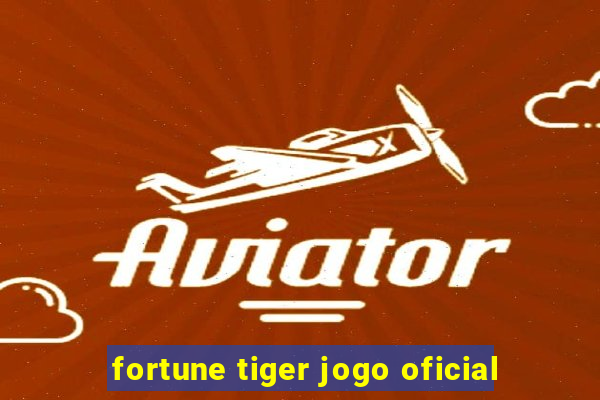 fortune tiger jogo oficial