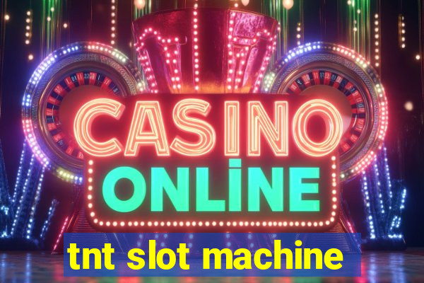 tnt slot machine