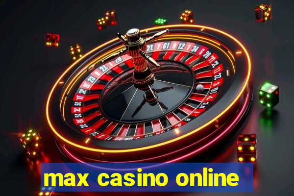 max casino online