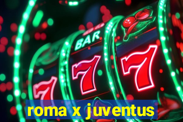 roma x juventus