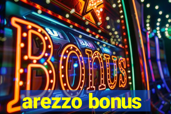 arezzo bonus