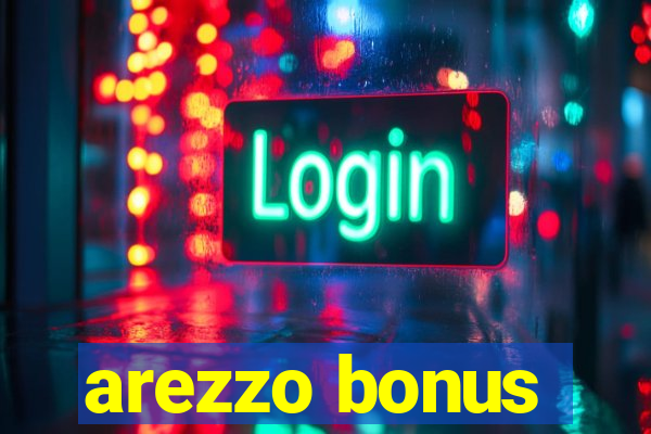 arezzo bonus