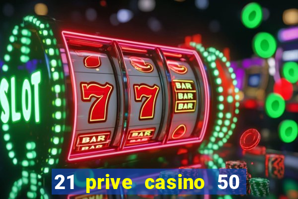 21 prive casino 50 free spins