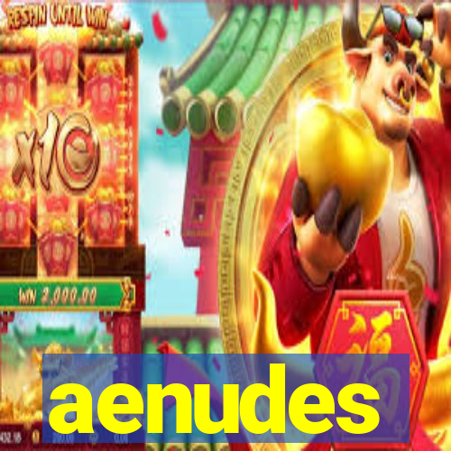 aenudes