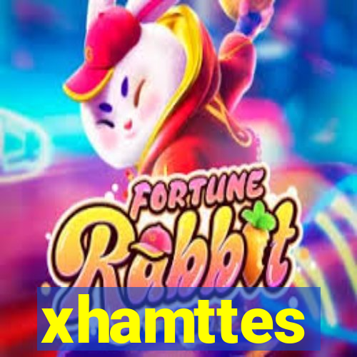 xhamttes