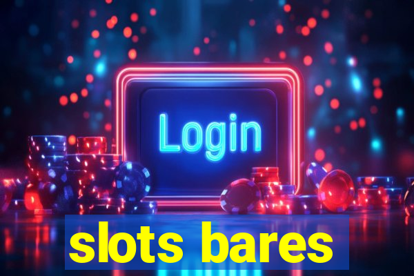 slots bares