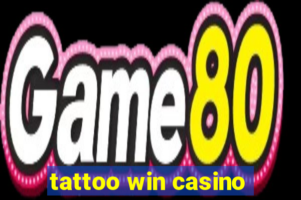 tattoo win casino