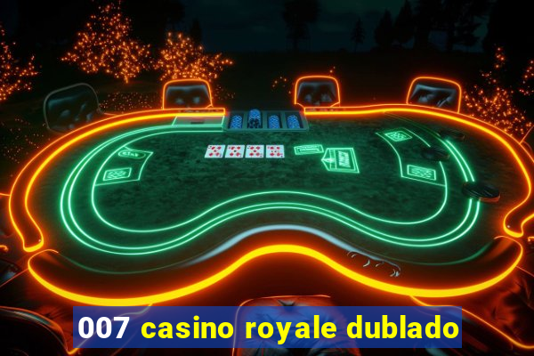 007 casino royale dublado