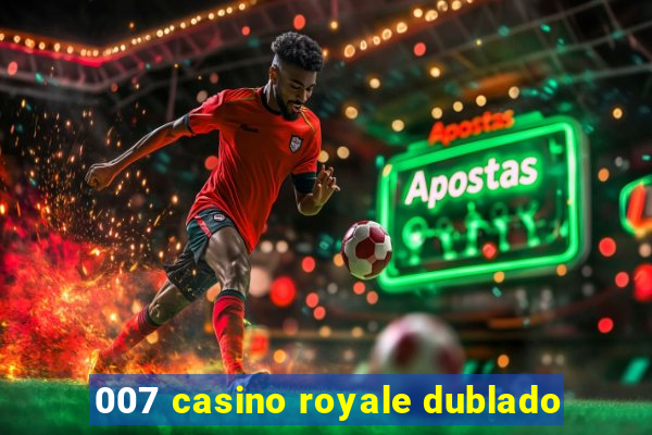 007 casino royale dublado