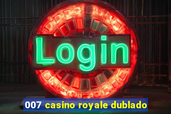 007 casino royale dublado