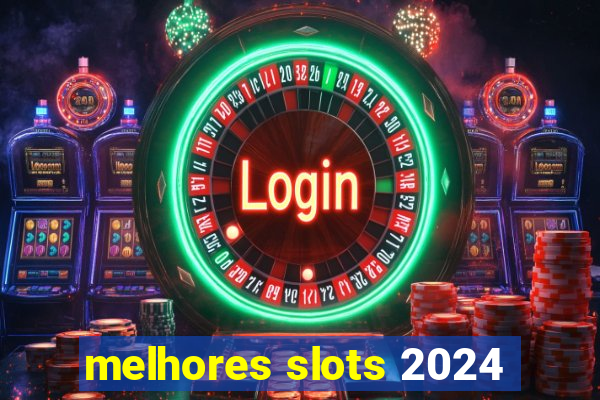 melhores slots 2024