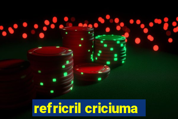 refricril criciuma