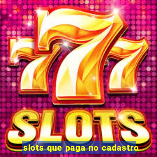 slots que paga no cadastro