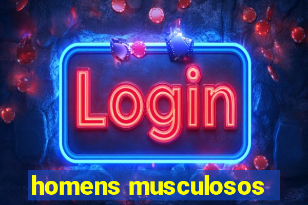 homens musculosos