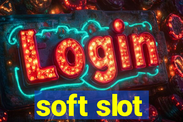 soft slot