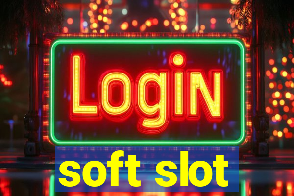 soft slot