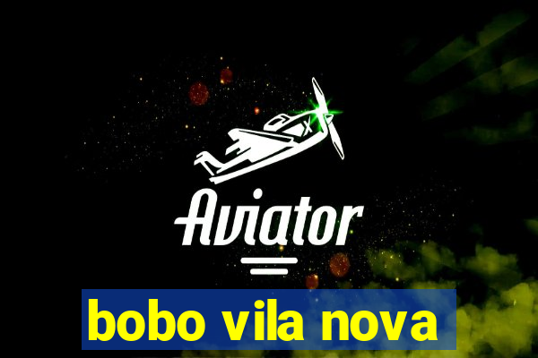 bobo vila nova