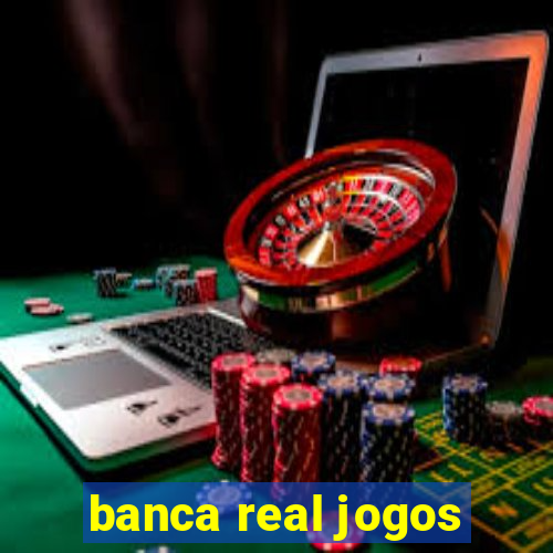 banca real jogos