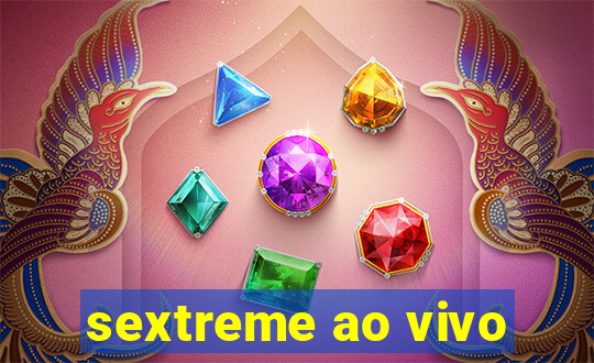 sextreme ao vivo