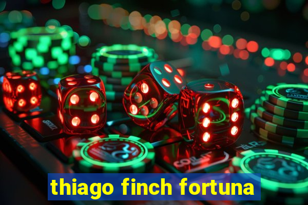 thiago finch fortuna