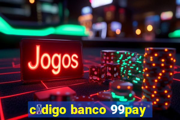 c贸digo banco 99pay