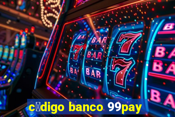 c贸digo banco 99pay