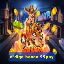 c贸digo banco 99pay