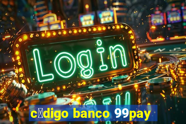 c贸digo banco 99pay