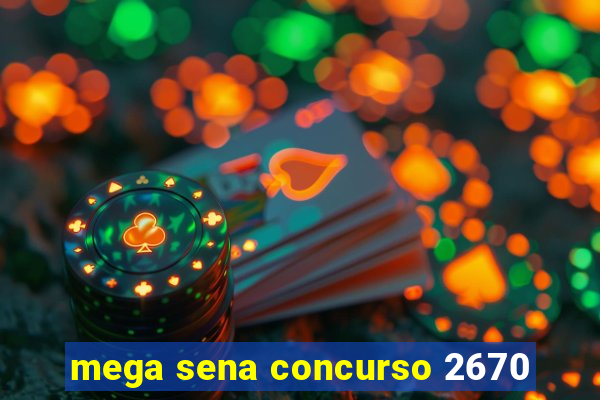 mega sena concurso 2670