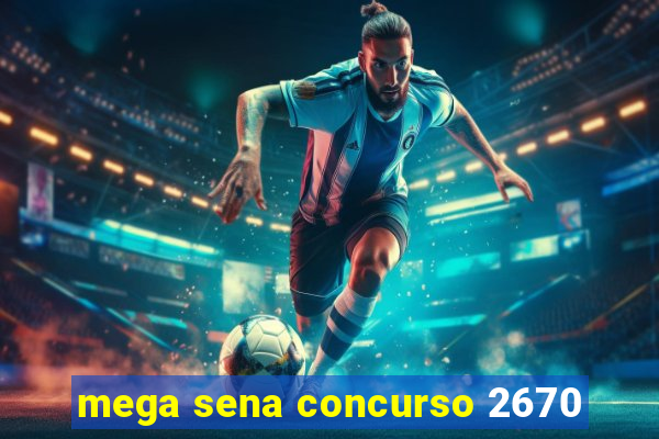 mega sena concurso 2670