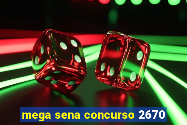 mega sena concurso 2670