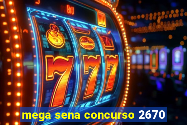 mega sena concurso 2670