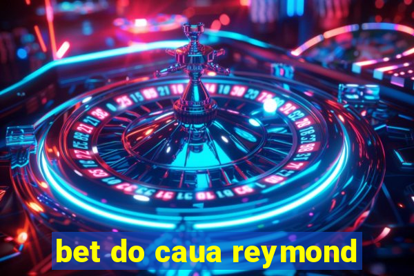 bet do caua reymond