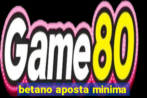 betano aposta minima