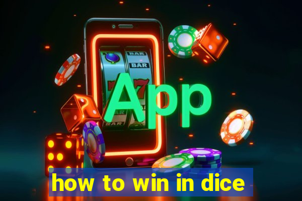 how to win in dice