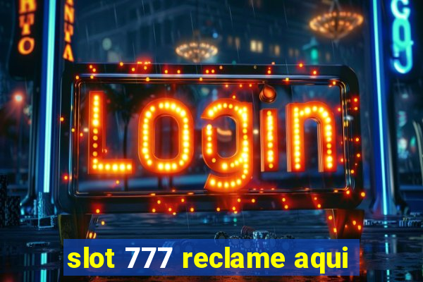 slot 777 reclame aqui