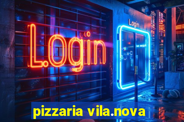 pizzaria vila.nova