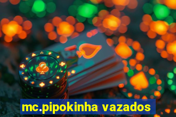 mc.pipokinha vazados